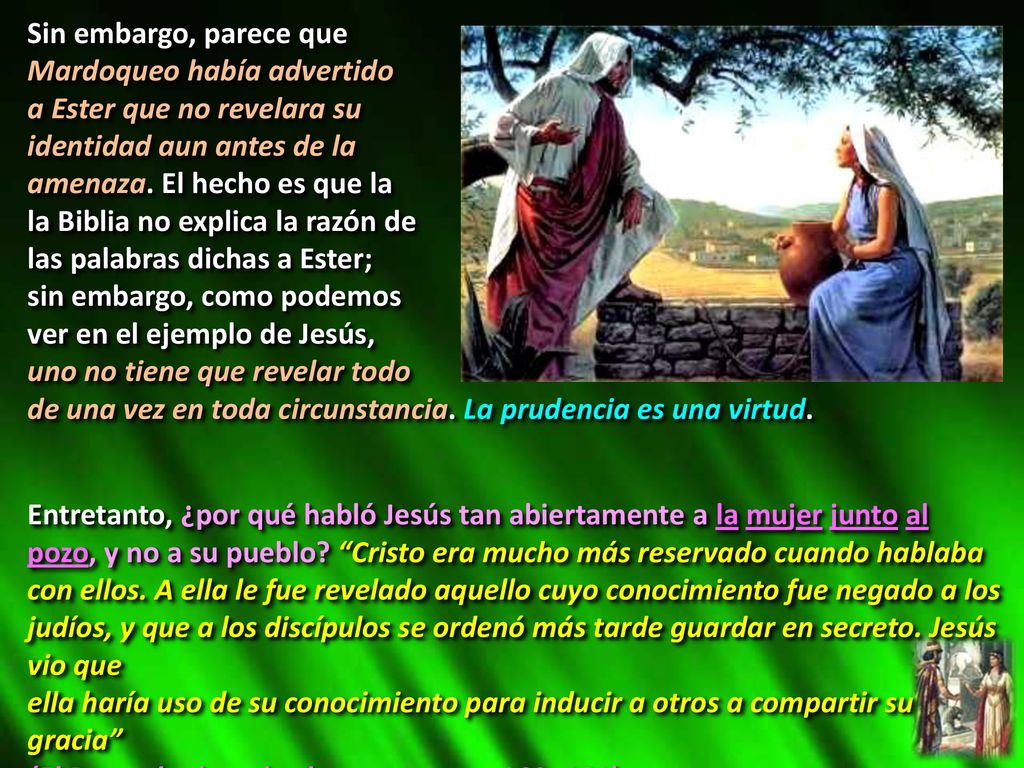 Sin embargo, parece que Mardoqueo había advertido. a Ester que no revelara su. identidad aun antes de la.