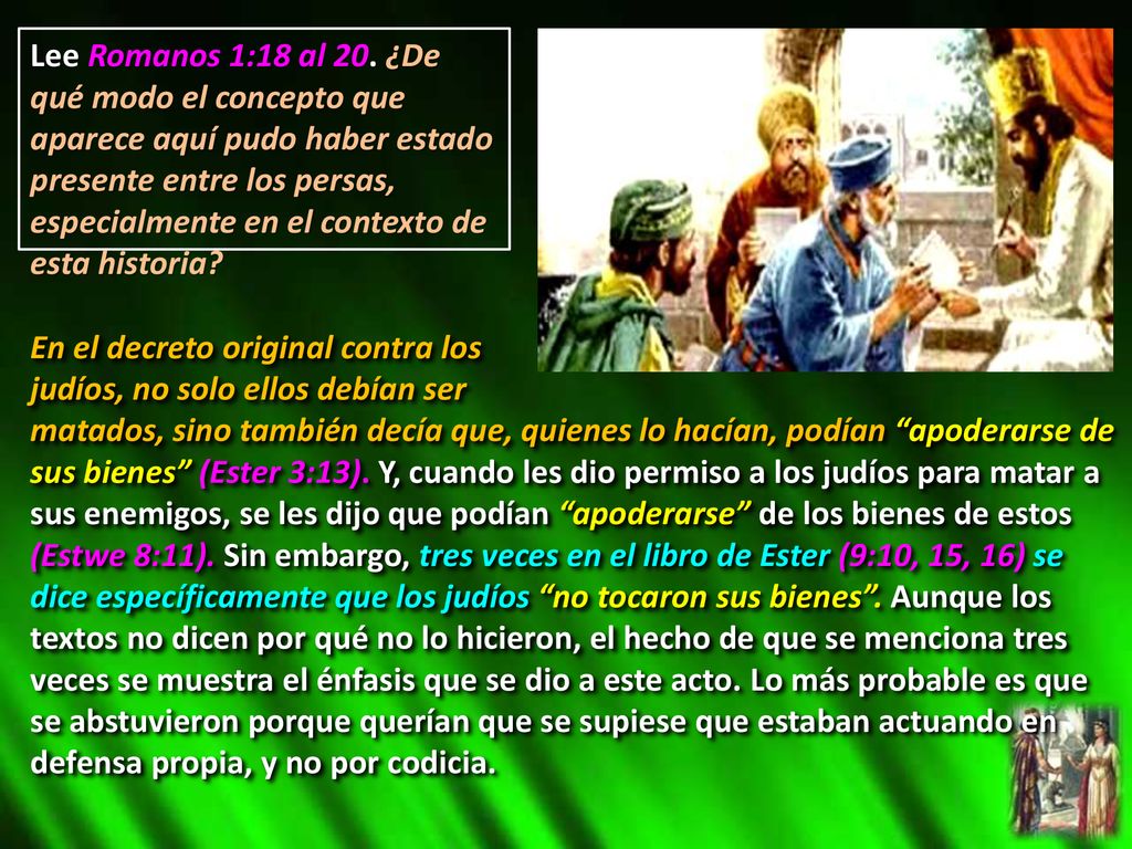 Lee Romanos 1:18 al 20. ¿De qué modo el concepto que aparece aquí pudo haber estado presente entre los persas, especialmente en el contexto de esta historia