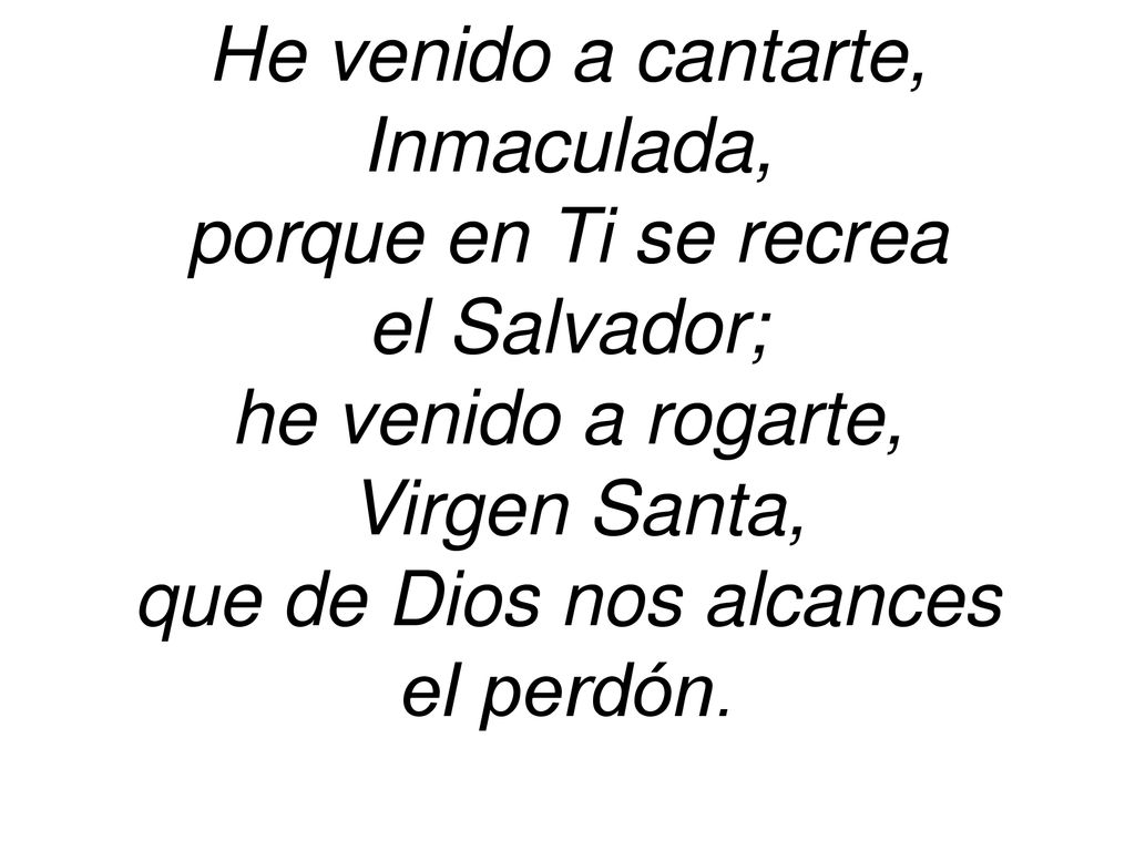 He venido a cantarte, Inmaculada, porque en Ti se recrea el Salvador;