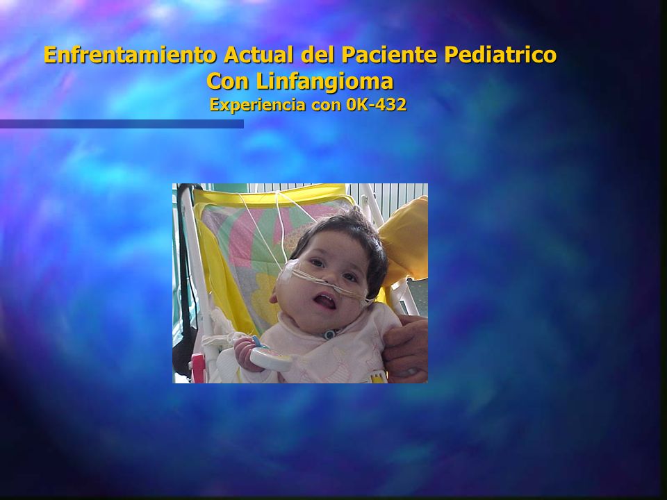Enfrentamiento Actual del Paciente Pediatrico Con Linfangioma Experiencia con 0K-432