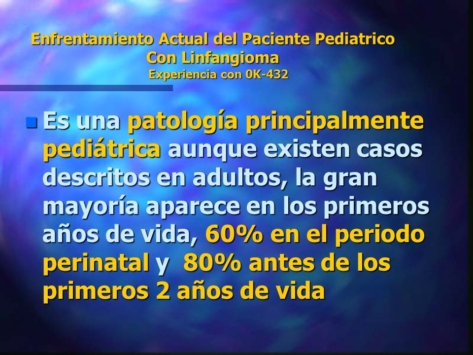 Enfrentamiento Actual del Paciente Pediatrico Con Linfangioma Experiencia con 0K-432