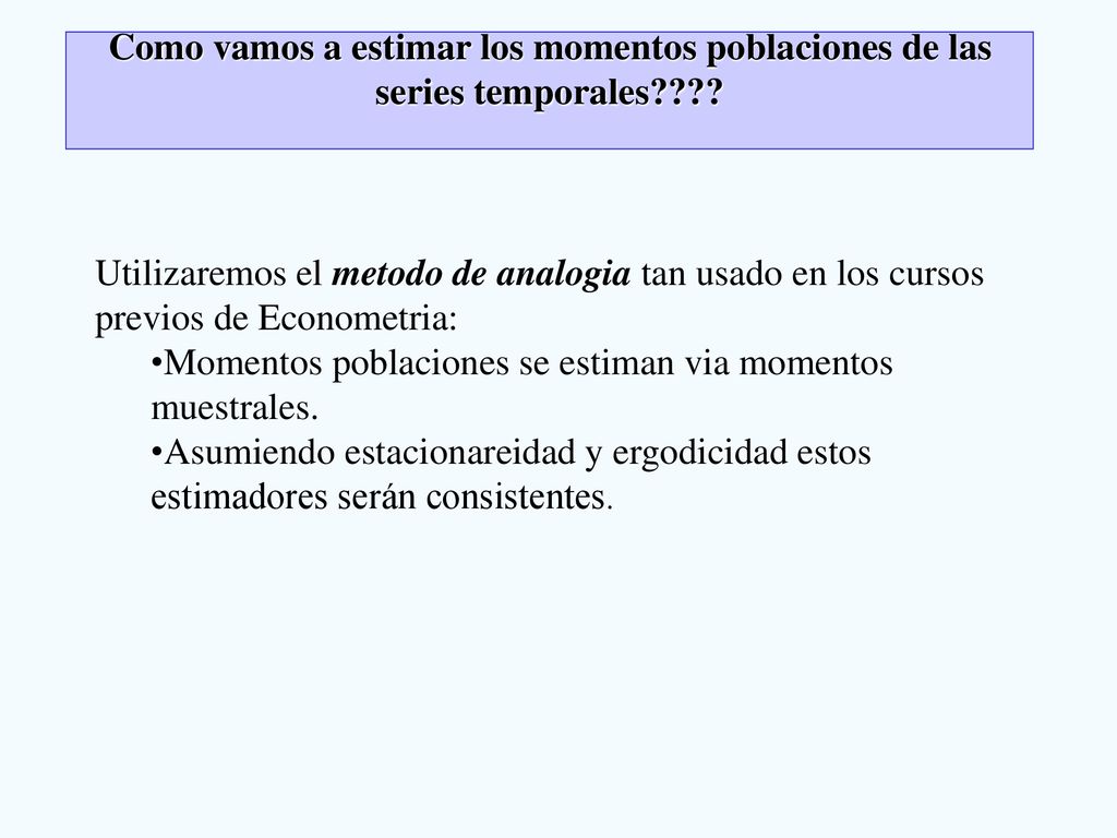 Como vamos a estimar los momentos poblaciones de las series temporales