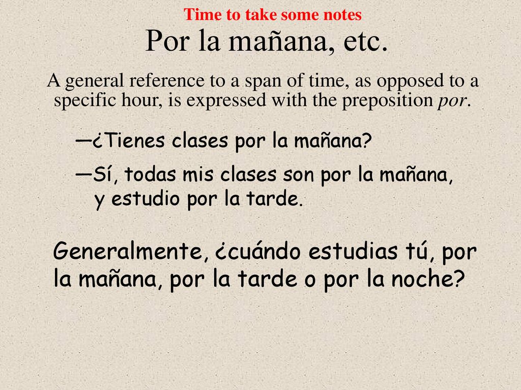 Time to take some notes Por la mañana, etc.