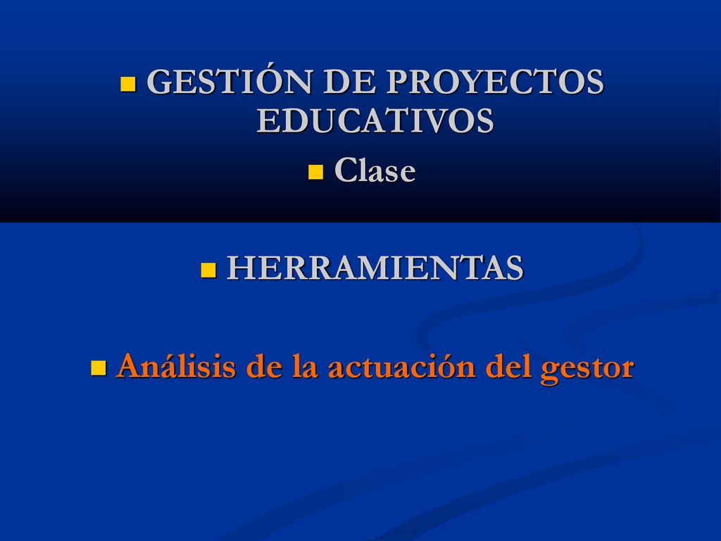 GESTIÓN DE PROYECTOS EDUCATIVOS Análisis de la actuación del gestor