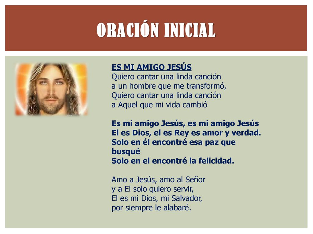 ORACIÓN INICIAL ES MI AMIGO JESÚS Quiero cantar una linda canción