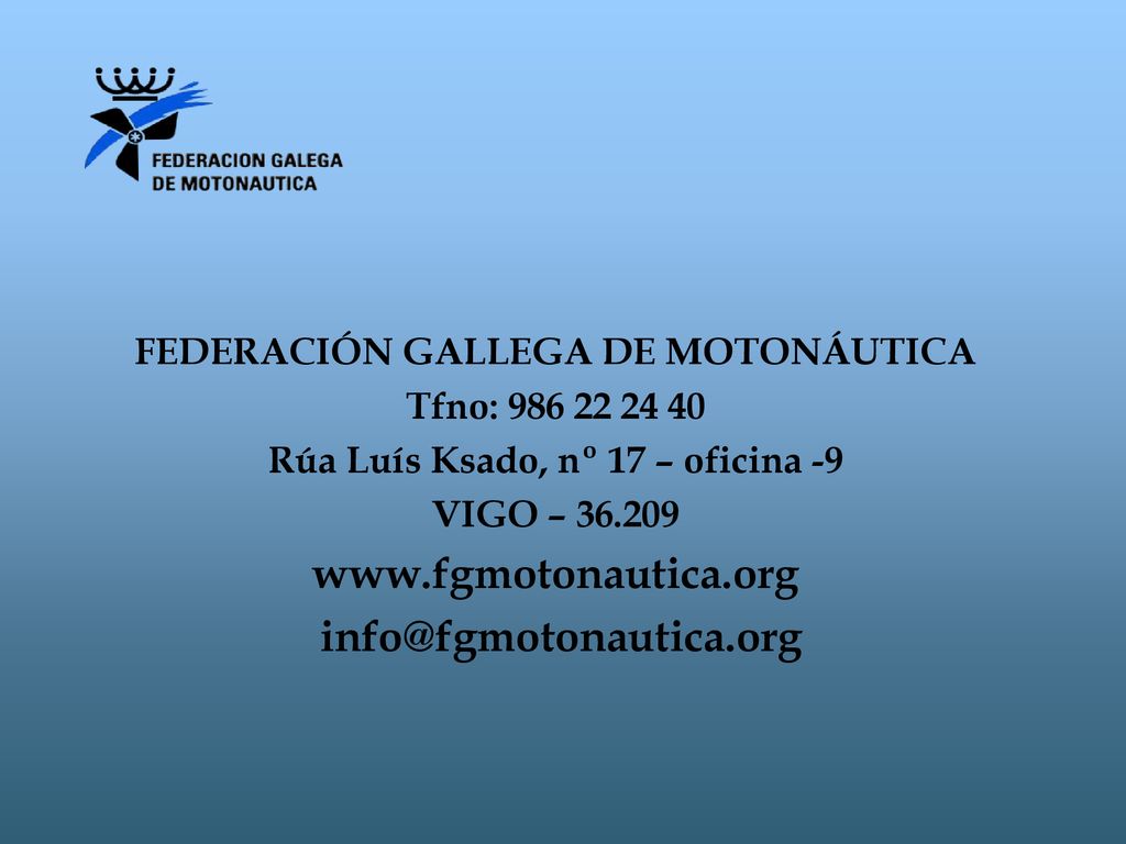 FEDERACIÓN GALLEGA DE MOTONÁUTICA Rúa Luís Ksado, nº 17 – oficina -9