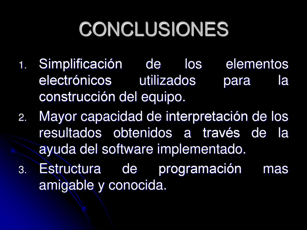 CONCLUSIONES Simplificación de los elementos electrónicos utilizados para la construcción del equipo.