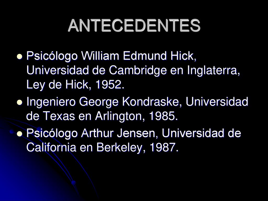ANTECEDENTES Psicólogo William Edmund Hick, Universidad de Cambridge en Inglaterra, Ley de Hick,