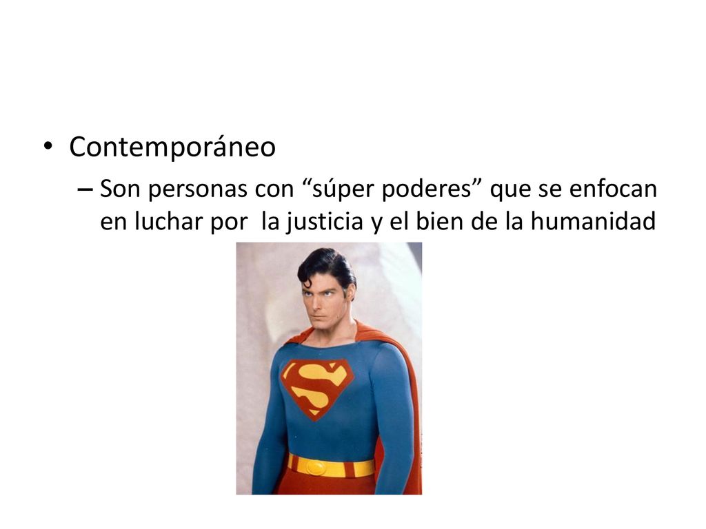 Contemporáneo Son personas con súper poderes que se enfocan en luchar por la justicia y el bien de la humanidad.