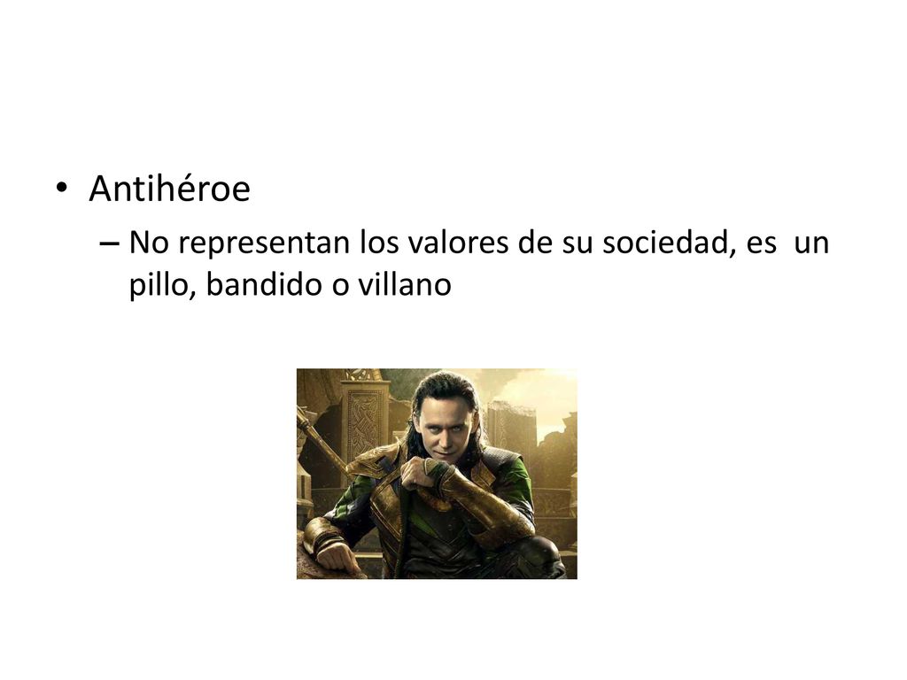 Antihéroe No representan los valores de su sociedad, es un pillo, bandido o villano