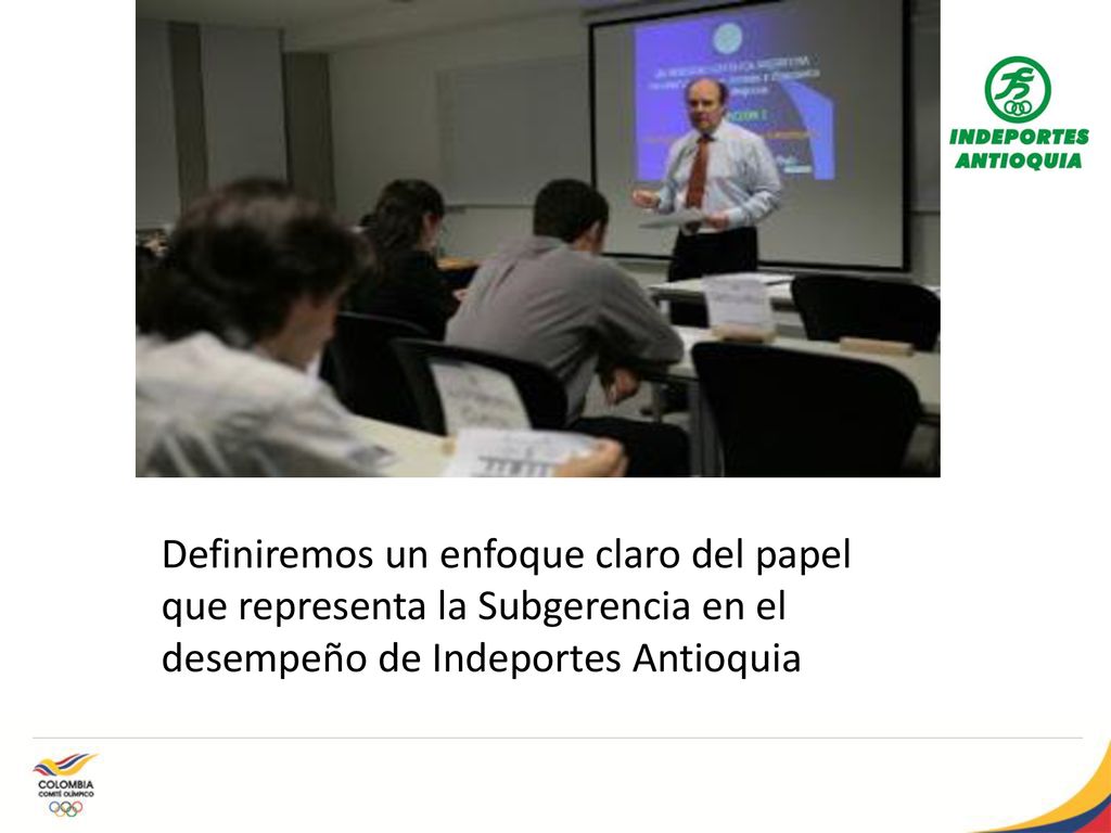 Definiremos un enfoque claro del papel que representa la Subgerencia en el desempeño de Indeportes Antioquia