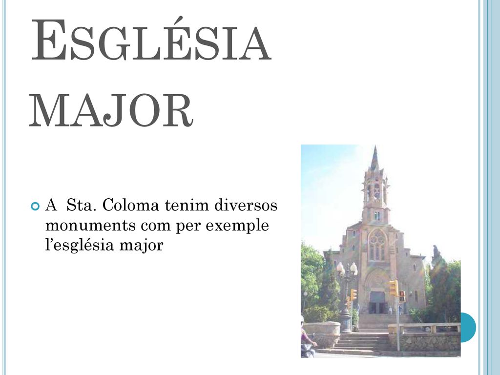 Església major A Sta. Coloma tenim diversos monuments com per exemple l’església major