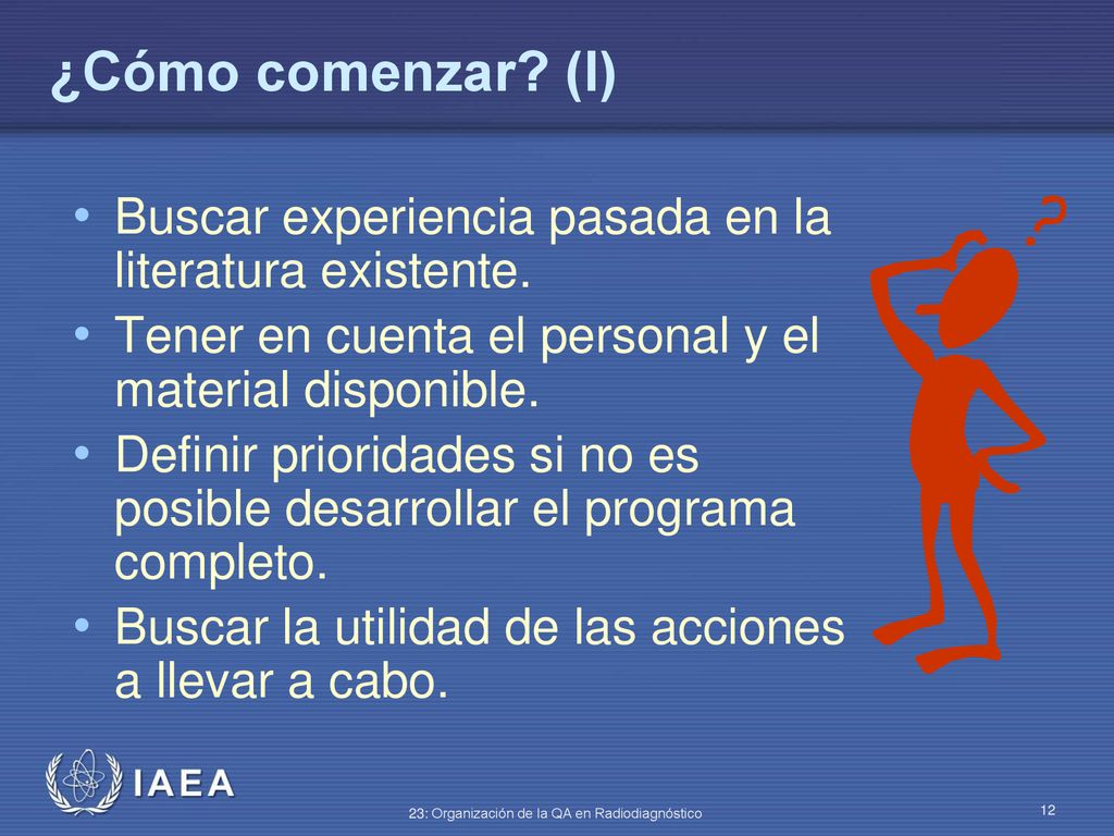 ¿Cómo comenzar (I) Buscar experiencia pasada en la literatura existente. Tener en cuenta el personal y el material disponible.