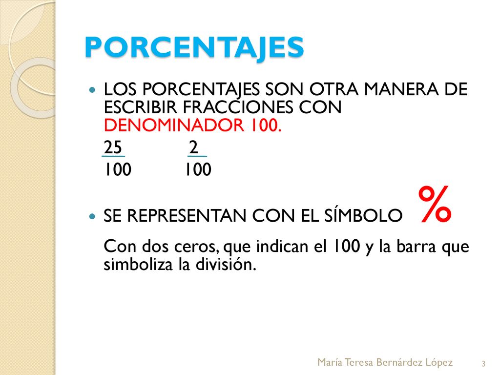 PORCENTAJES LOS PORCENTAJES SON OTRA MANERA DE ESCRIBIR FRACCIONES CON DENOMINADOR