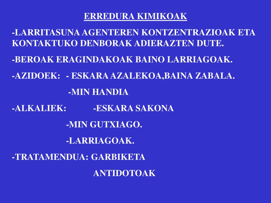 ERREDURA KIMIKOAK -LARRITASUNA AGENTEREN KONTZENTRAZIOAK ETA KONTAKTUKO DENBORAK ADIERAZTEN DUTE. -BEROAK ERAGINDAKOAK BAINO LARRIAGOAK.