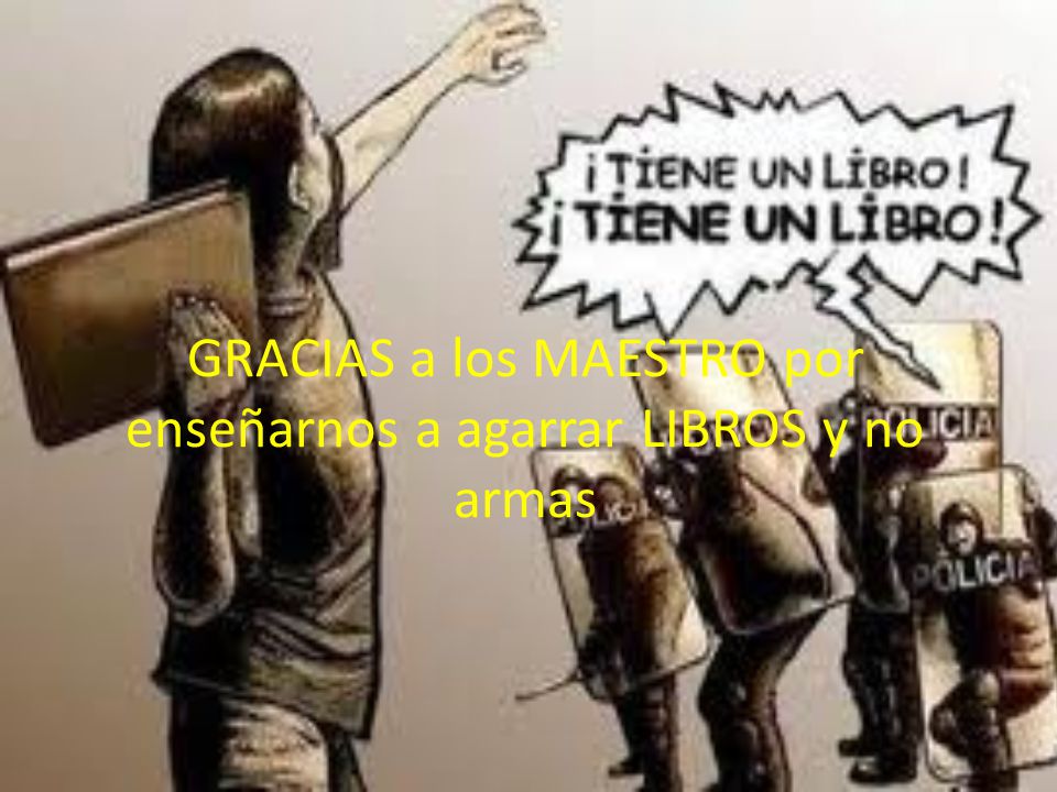 GRACIAS a los MAESTRO por enseñarnos a agarrar LIBROS y no armas
