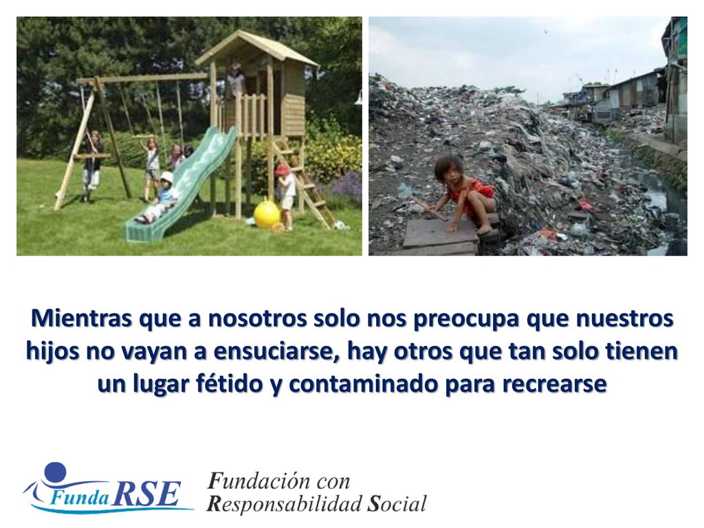 Mientras que a nosotros solo nos preocupa que nuestros hijos no vayan a ensuciarse, hay otros que tan solo tienen un lugar fétido y contaminado para recrearse