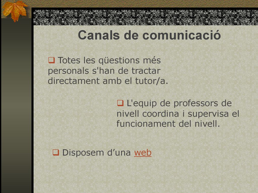 Canals de comunicació Totes les qüestions més personals s han de tractar directament amb el tutor/a.