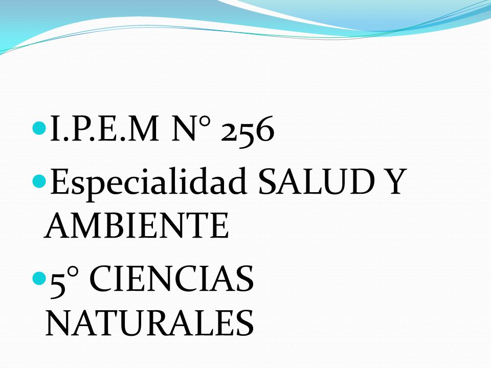I.P.E.M N° 256 Especialidad SALUD Y AMBIENTE 5° CIENCIAS NATURALES