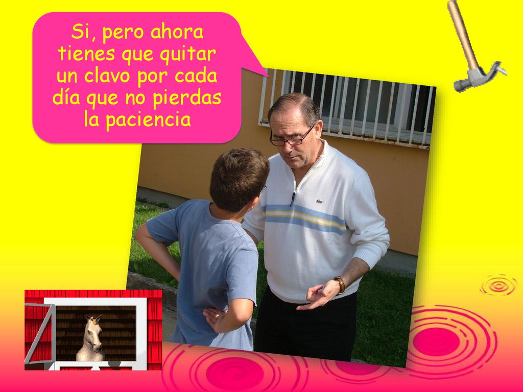 Si, pero ahora tienes que quitar un clavo por cada día que no pierdas la paciencia