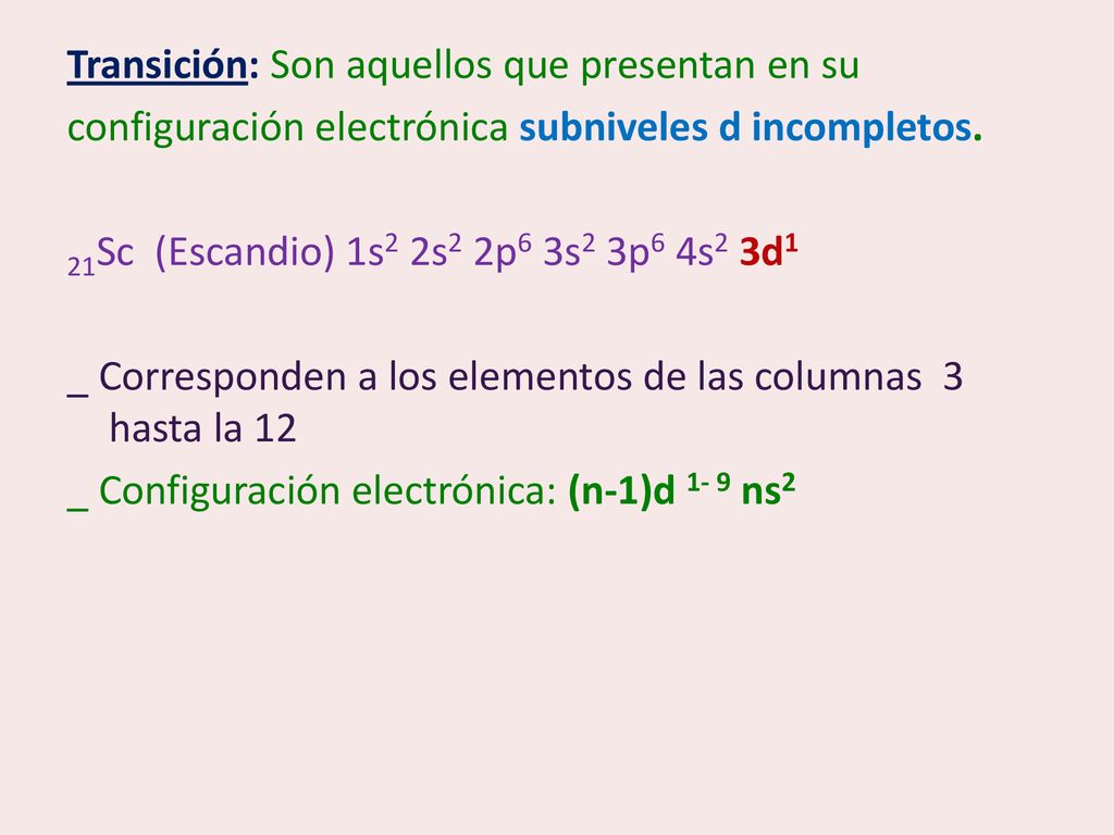 Transición: Son aquellos que presentan en su configuración electrónica subniveles d incompletos.