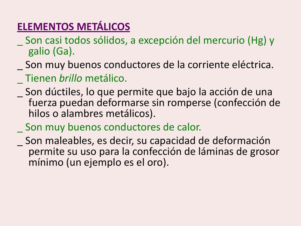 ELEMENTOS METÁLICOS _ Son casi todos sólidos, a excepción del mercurio (Hg) y galio (Ga).