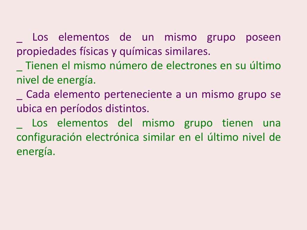 _ Los elementos de un mismo grupo poseen propiedades físicas y químicas similares.