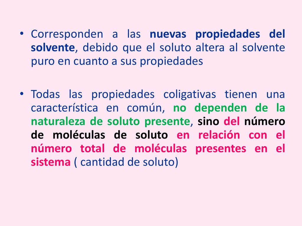 Corresponden a las nuevas propiedades del solvente, debido que el soluto altera al solvente puro en cuanto a sus propiedades