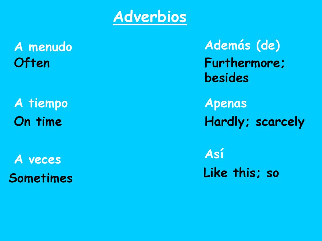 Adverbios A menudo Además (de) Often Furthermore; besides A tiempo