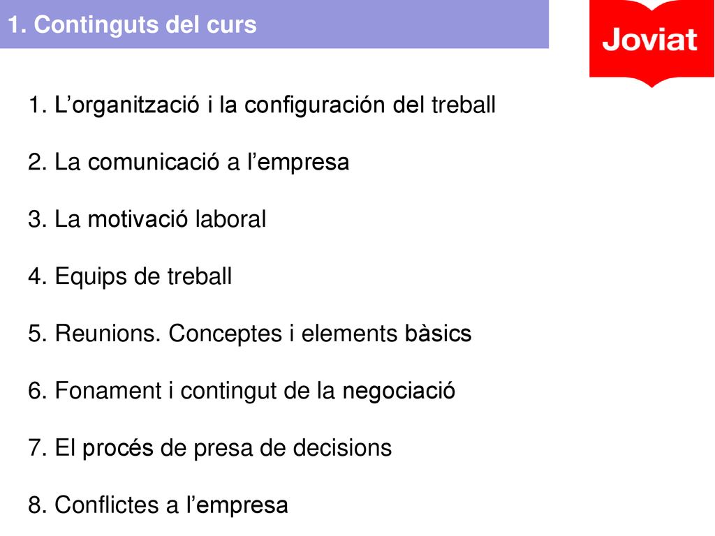 1. Continguts del curs L’organització i la configuración del treball. La comunicació a l’empresa. La motivació laboral.