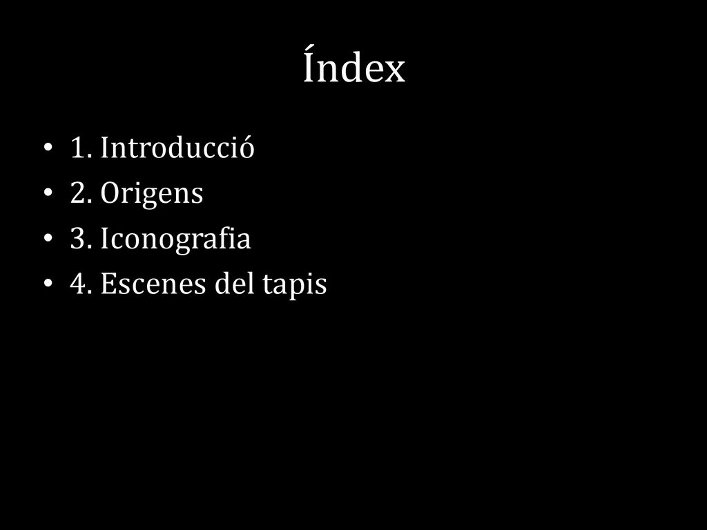 Índex 1. Introducció 2. Origens 3. Iconografia 4. Escenes del tapis