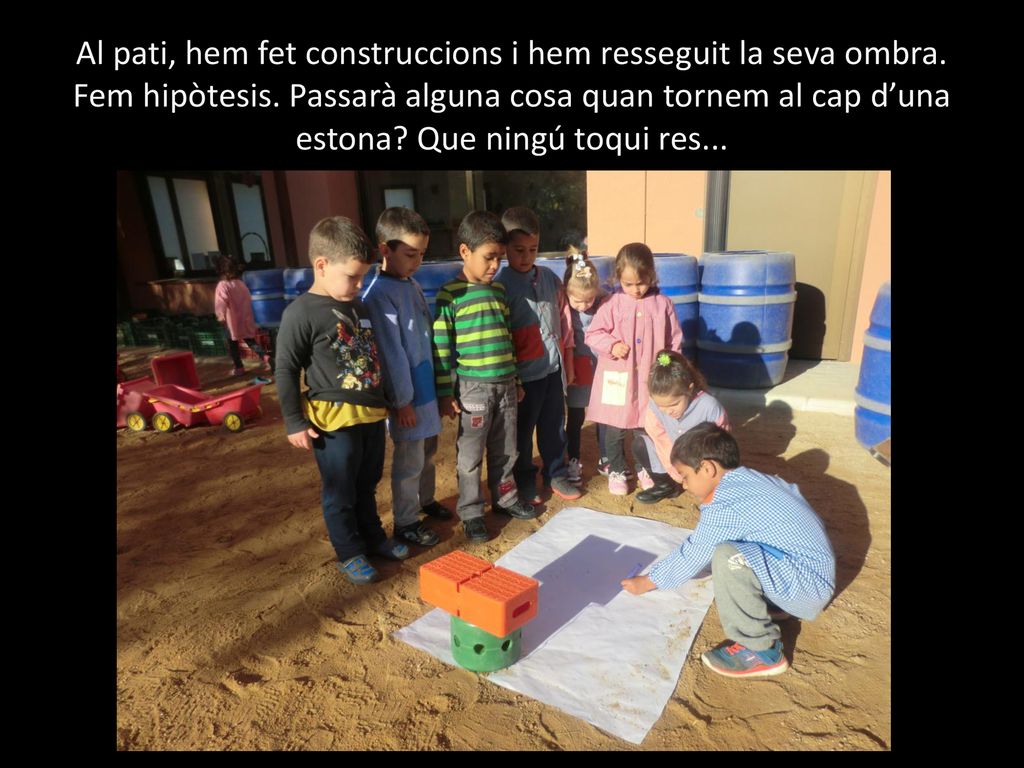 Al pati, hem fet construccions i hem resseguit la seva ombra
