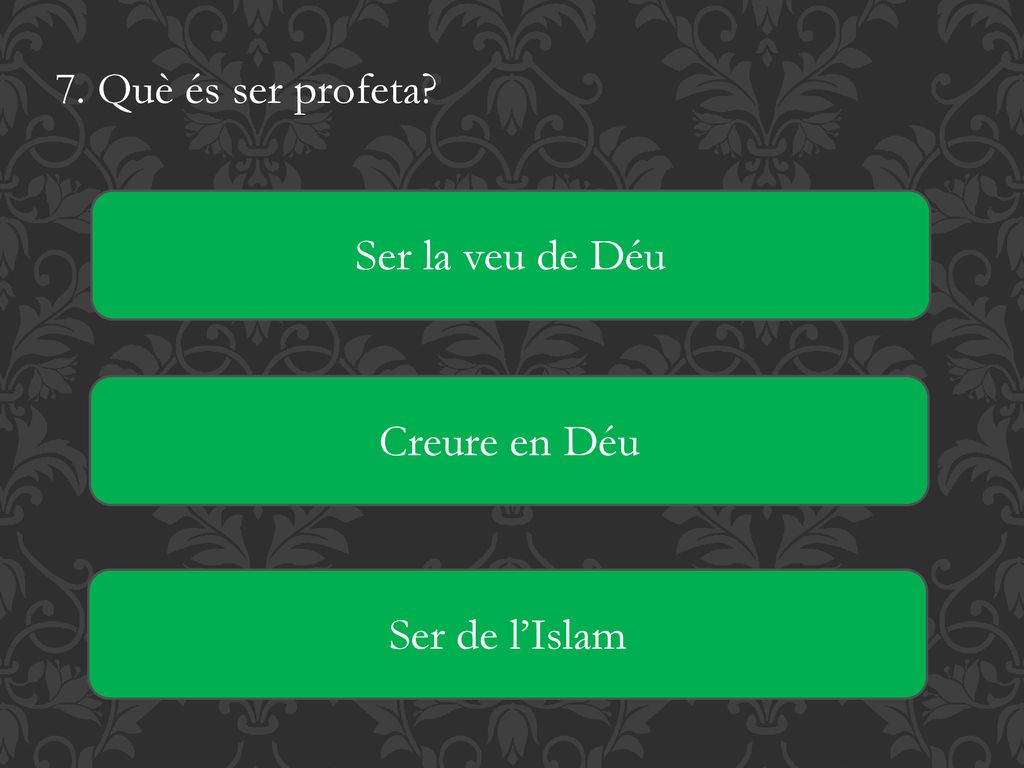 7. Què és ser profeta Ser la veu de Déu Creure en Déu Ser de l’Islam