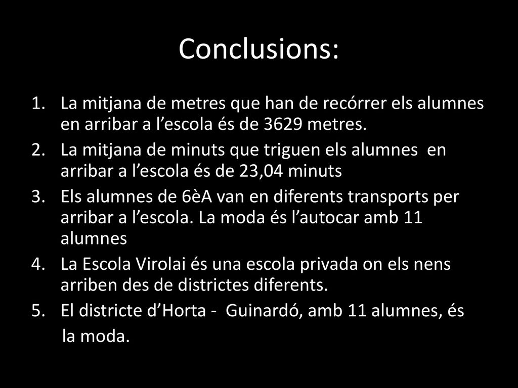 Conclusions: La mitjana de metres que han de recórrer els alumnes en arribar a l’escola és de 3629 metres.