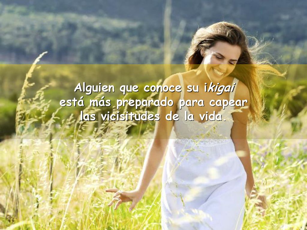 Alguien que conoce su ikigai está más preparado para capear