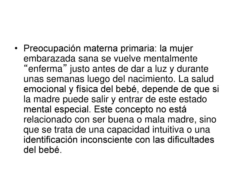 Preocupación materna primaria: la mujer embarazada sana se vuelve mentalmente enferma justo antes de dar a luz y durante unas semanas luego del nacimiento.