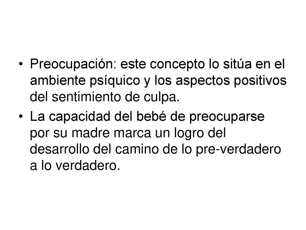 Preocupación: este concepto lo sitúa en el ambiente psíquico y los aspectos positivos del sentimiento de culpa.