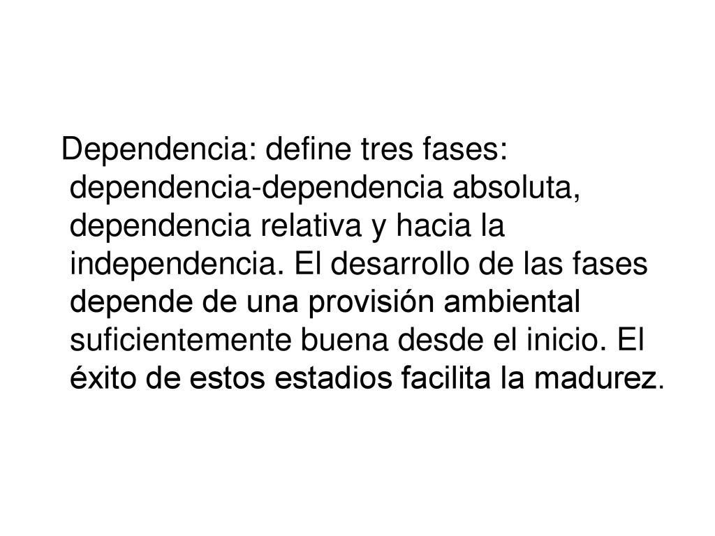 Dependencia: define tres fases: dependencia-dependencia absoluta, dependencia relativa y hacia la independencia.