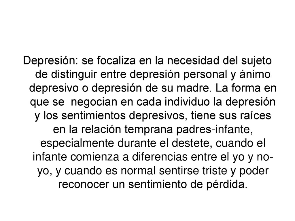 Depresión: se focaliza en la necesidad del sujeto de distinguir entre depresión personal y ánimo depresivo o depresión de su madre.