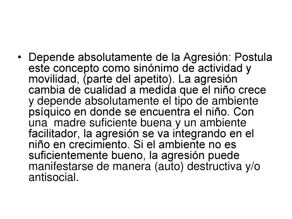 Depende absolutamente de la Agresión: Postula este concepto como sinónimo de actividad y movilidad, (parte del apetito).