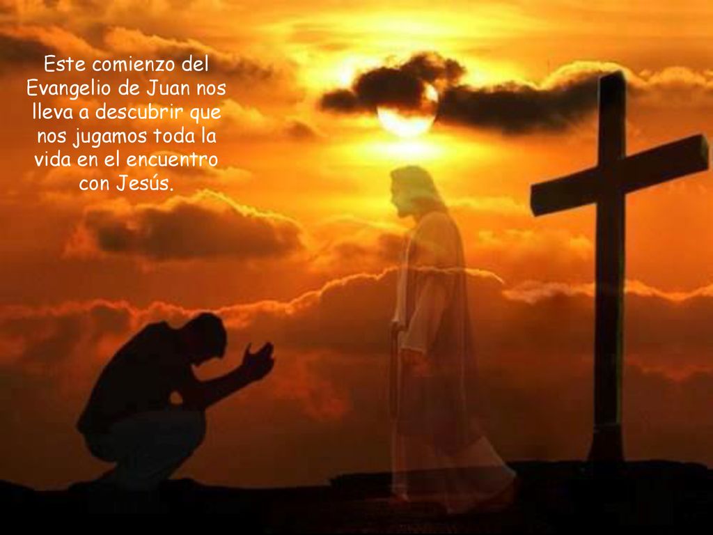 Este comienzo del Evangelio de Juan nos lleva a descubrir que nos jugamos toda la vida en el encuentro con Jesús.
