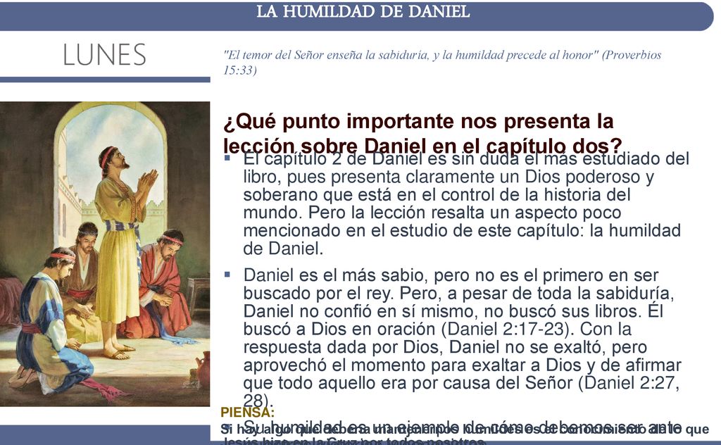 LA HUMILDAD DE DANIEL El temor del Señor enseña la sabiduría, y la humildad precede al honor (Proverbios 15:33)