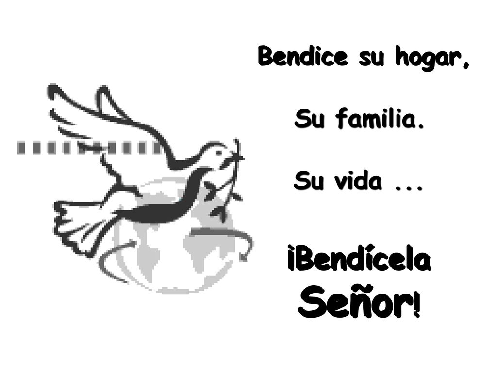 Bendice su hogar, Su familia. Su vida ... ¡Bendícela Señor!
