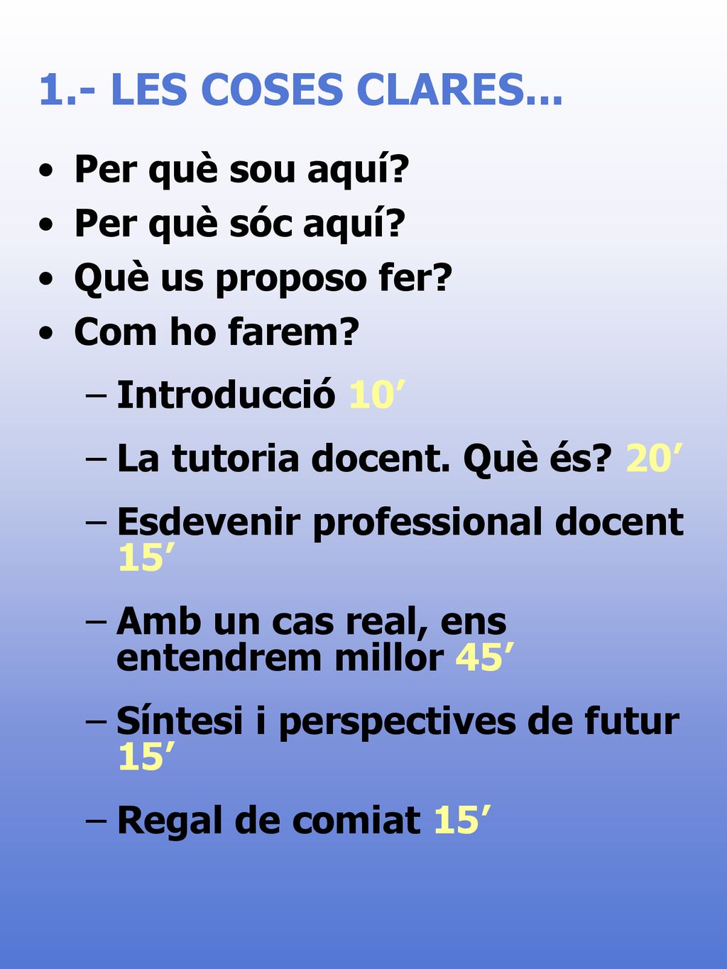 1.- LES COSES CLARES... Per què sou aquí Per què sóc aquí