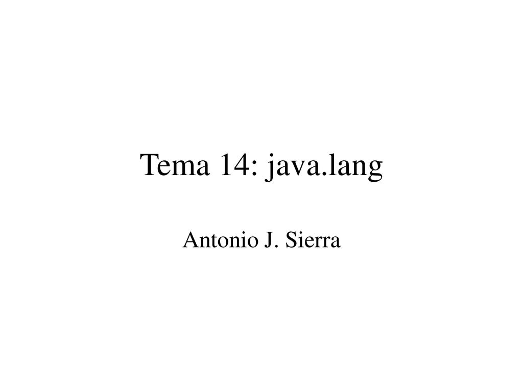 Tema 14: java.lang Antonio J. Sierra. - ppt descargar