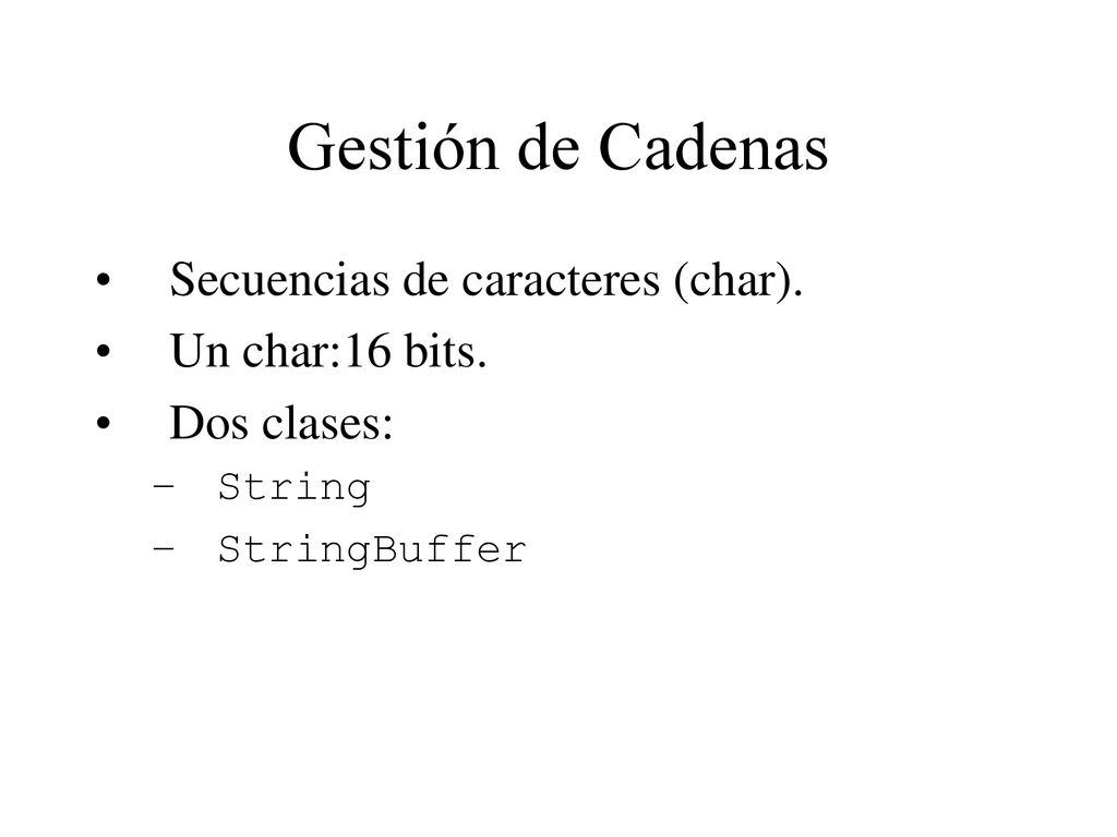 Gestión de Cadenas Secuencias de caracteres (char). Un char:16 bits.