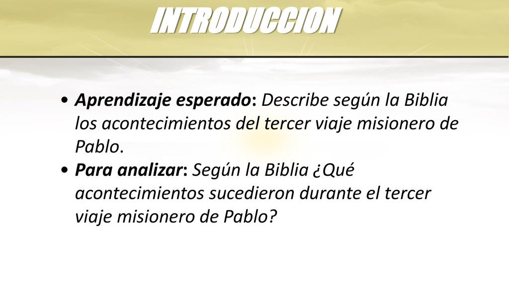 INTRODUCCION Aprendizaje esperado: Describe según la Biblia los acontecimientos del tercer viaje misionero de Pablo.