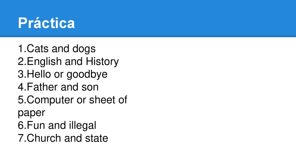 Práctica 1.Cats and dogs 2.English and History 3.Hello or goodbye