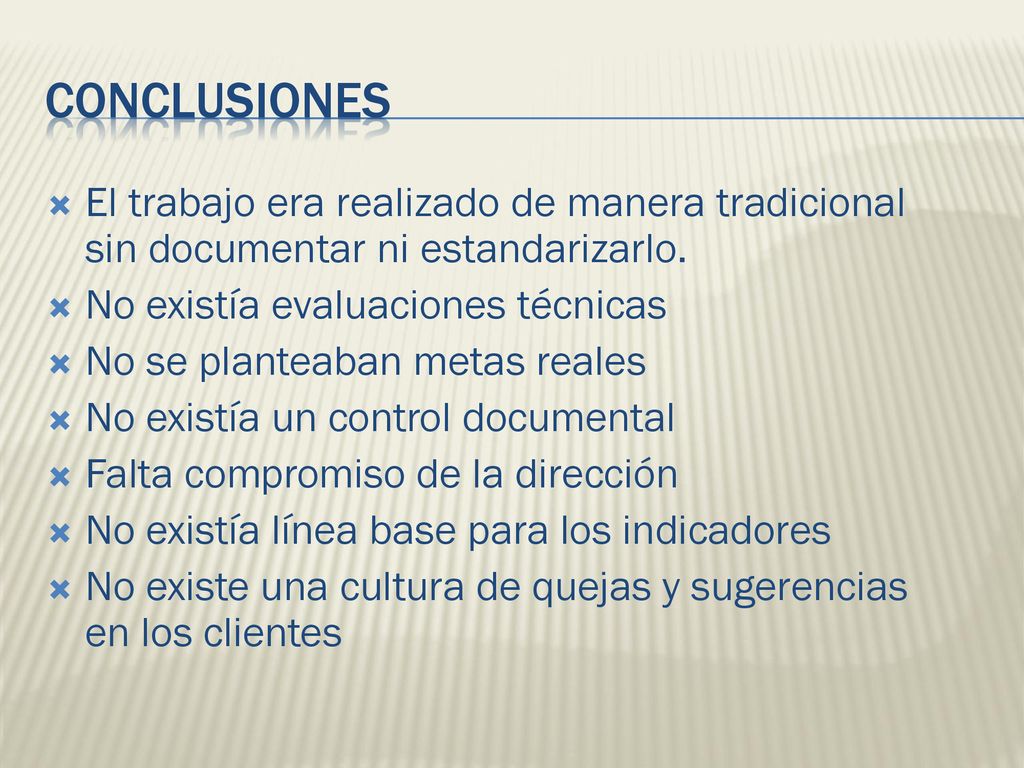 conclusiones El trabajo era realizado de manera tradicional sin documentar ni estandarizarlo. No existía evaluaciones técnicas.