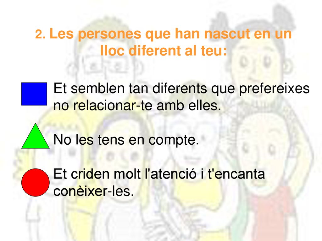 2. Les persones que han nascut en un lloc diferent al teu: